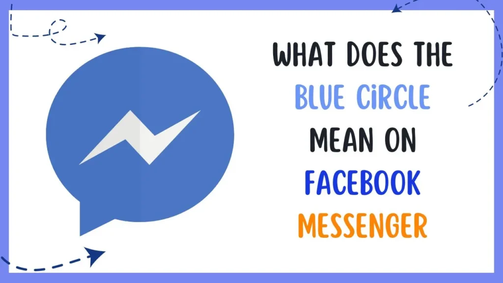 Discover What Does the Blue Circle Mean on Facebook Messenger?
