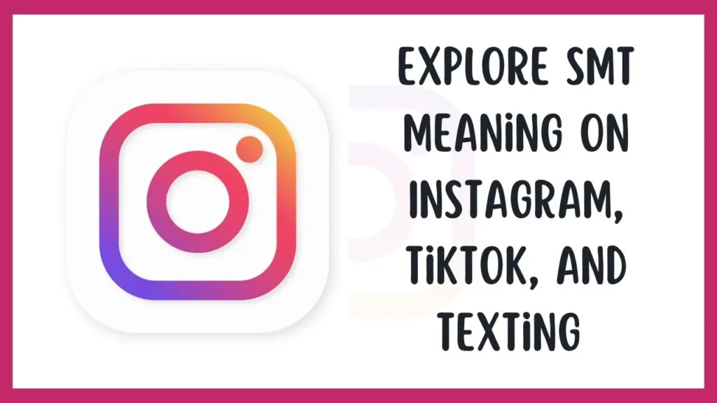 Explore SMT Meaning on Instagram, TikTok, and Texting