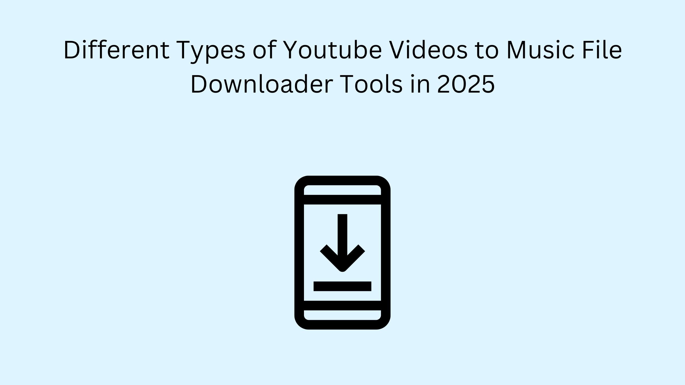 Different Types of YouTube Videos to Music File Downloader Tools
